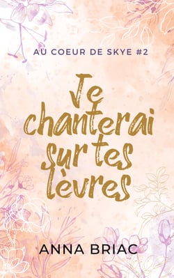 Je chanterai sur tes lèvres - Au coeur de Skye tome 2