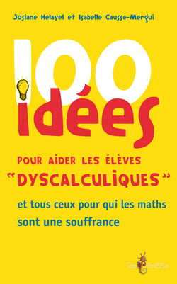 100 idées pour aider les élèves « dyscalculiques » - et tous ceux pour qui les maths sont une souffrance