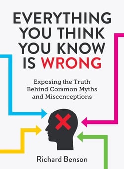Everything You Think You Know is Wrong - Exposing the Truth Behind Common Myths and Misconceptions