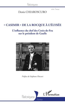 "Casimir" de La Rocque à l'Élysée - L'influence du chef des Croix-de-Feu sur le président de Gaulle