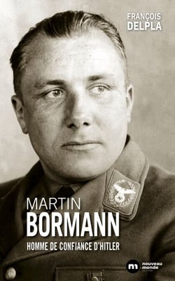 Martin Bormann - L'homme de confiance d'Hitler