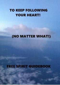 To Keep Following Your Heart! - (No Matter What!) - FREE SPIRIT GUIDEBOOK, #2