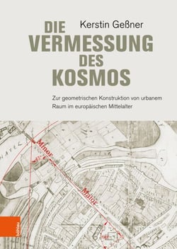 Die Vermessung des Kosmos - Zur geometrischen Konstruktion von urbanem Raum im europäischen Mittelalter