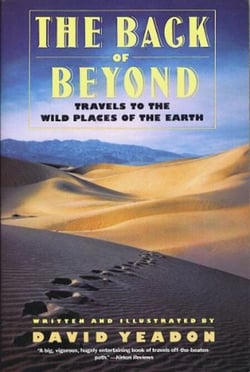 Back of Beyond - Travels to the Wild Places of the Earth
