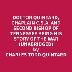Doctor Quintard, Chaplain C.S.A. And Second Bishop Of Tennessee Being His Story Of The War  (Unabridged)
