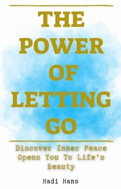 The Power of Letting Go: A Practical Guide to Inner Peace, Emotional Healing, and Mindful Living