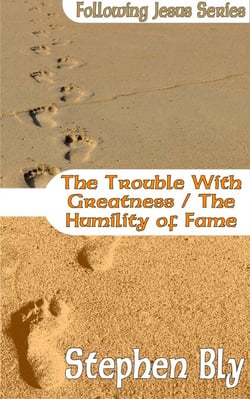The Trouble With Greatness / The Humility of Fame - Following Jesus, #9