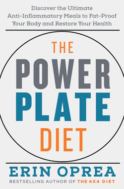 The Power Plate Diet - Discover the Ultimate Anti-Inflammatory Meals to Fat-Proof Your Body and RestoreYour Health
