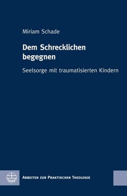 Dem Schrecklichen begegnen - Seelsorge mit traumatisierten Kindern