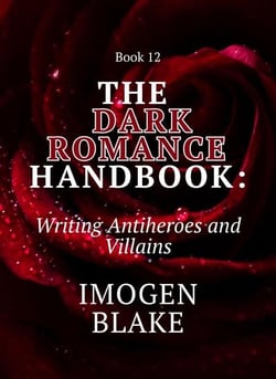 The Dark Romance Handbook: Writing Antiheroes and Villains - The Dark Romance Handbook, #12
