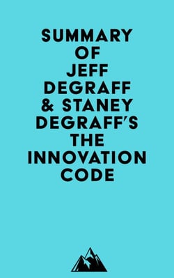 Summary of Jeff DeGraff &amp; Staney DeGraff's The Innovation Code