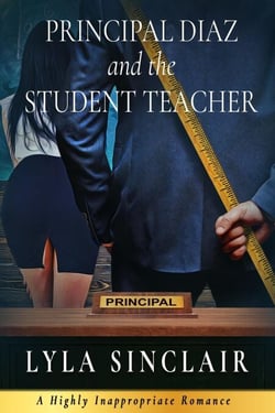 Principal Diaz and the Student Teacher - Highly Inappropriate Romance, #1