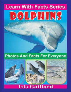 Dolphins Photos and Facts for Everyone - Learn With Facts Series, #6