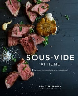 Sous Vide at Home - The Modern Technique for Perfectly Cooked Meals [A Cookbook]