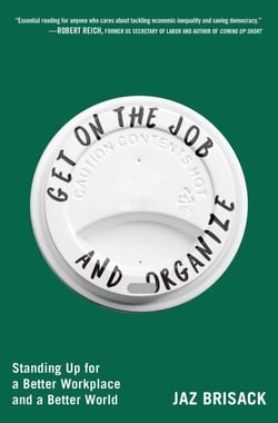Get on the Job and Organize - Standing Up for a Better Workplace and a Better World