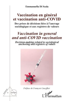 Vaccination en général et vaccination anti-Covid / Vaccination in general and anti-COVID vaccination - Des prises de décisions liées à l'ancrage sociologique et aux registres de valeurs / decision-making related to sociological anchoring and registers ...