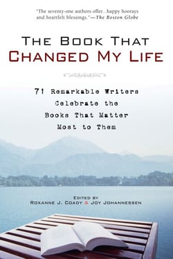 The Book That Changed My Life - 71 Remarkable Writers Celebrate the Books That Matter Most to Them