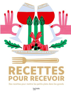Recettes pour recevoir - Des recettes pour mettre les petits plats dans les grands