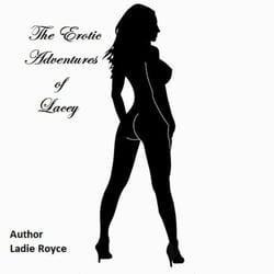 The Erotic Adventures of Lacey - First Night .... Two Adventures