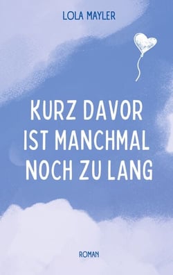 Kurz davor ist manchmal noch zu lang - Spannende Coming-of-Age Romance um ein Liebesdreieck