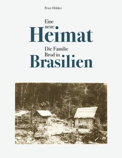 Eine neue Heimat - Die Familie Brod in Brasilien