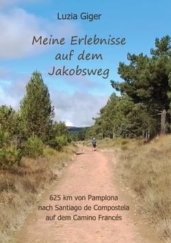 Meine Erlebnisse auf dem Jakobsweg - 625 km von Pamplona nach Santiago de Compostela auf dem Camino Francés