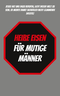 Heiße Eisen für Mutige Männer - Christus wurde zu dem, der wir sind - damit wir zu dem werden können, der Er ist.