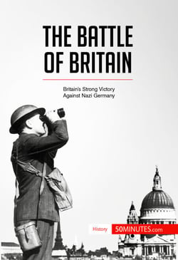 The Battle of Britain - Britain’s Strong Victory Against Nazi Germany
