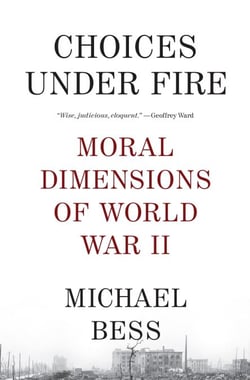 Choices Under Fire - Moral Dimensions of World War II