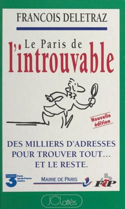 Le Paris de l'introuvable - Des milliers d'adresses pour trouver tout... et le reste
