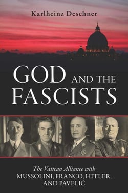 God and the Fascists - The Vatican Alliance with Mussolini, Franco, Hitler, and Pavelic