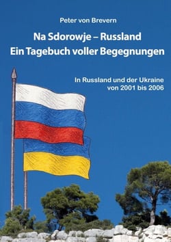 Na Sdorowje - Russland - Ein Tagebuch voller Begegnungen