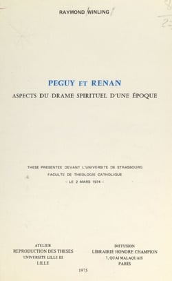 Péguy et Renan : aspects du drame spirituel d'une époque - Thèse présentée devant la Faculté de théologie catholique de l'université de Strasbourg, le 2 mars 1974