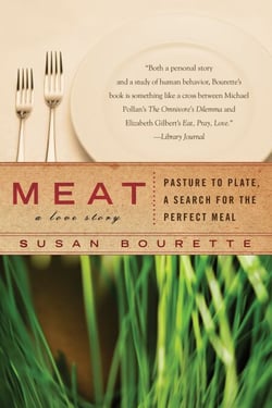 Meat: A Love Story - Pasture to Plate, A Search for the Perfect Meal