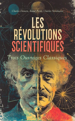 Les Révolutions Scientifiques : Trois Ouvrages Classiques - De l'origine des espèces, Évolution des procédés, Einstein et l'univers