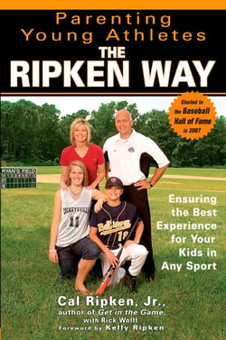 Parenting Young Athletes the Ripken Way - Ensuring the Best Experience for Your Kids in Any Sport