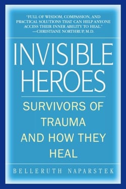 Invisible Heroes - Survivors of Trauma and How They Heal