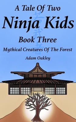 A Tale Of Two Ninja Kids - Book 3 - Mythical Creatures Of The Forest - A Tale Of Two Ninja Kids, #3