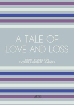 A Tale of Love and Loss: Short Stories for Swedish Language Learners