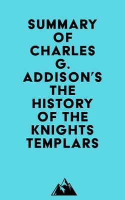 Summary of Charles G. Addison's The History of the Knights Templars