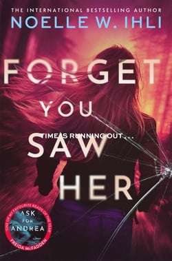 Forget You Saw Her - The Pulse-Pounding Thriller From The International Bestselling Author of Ask For Andrea