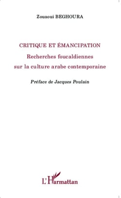 Critique et émancipation - Recherches foucaldiennes sur la culture arabe contemporaine