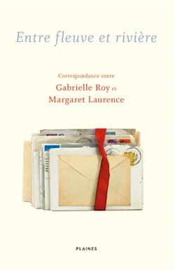 Entre fleuve et rivière - Correspondance entre Gabrielle Roy et Margaret Laurence