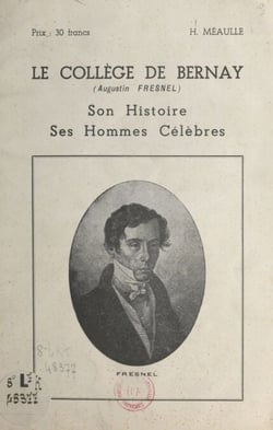 Le collège de Bernay (Augustin-Fresnel) - Son histoire, ses hommes célèbres