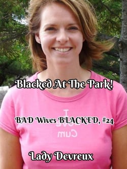 Blacked At The Park! - BAD Wives BLACKED, #24