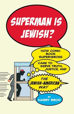 Superman Is Jewish? - How Comic Book Superheroes Came to Serve Truth, Justice, and the Jewish-American Way