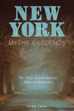New York Myths and Legends - The True Stories behind History's Mysteries