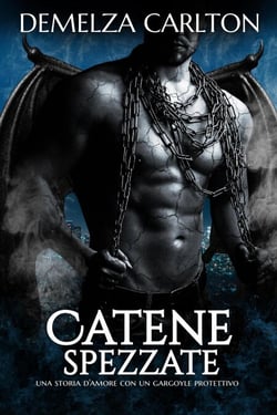 Catene Spezzate: Una storia d'amore con un gargoyle protettivo - Cuore di Pietra, #1