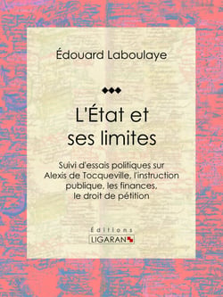 L'État et ses limites - Suivi d'essais politiques sur Alexis de Tocqueville, l'instruction publique, les finances, le droit de pétition