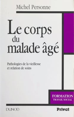 Le corps du malade âgé - Pathologies de la vieillesse et relation de soins
